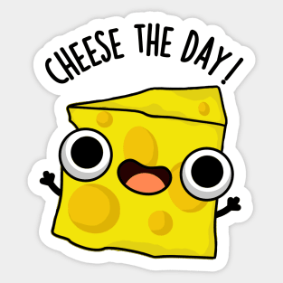 Cheese The Day Funny Food Puns Sticker